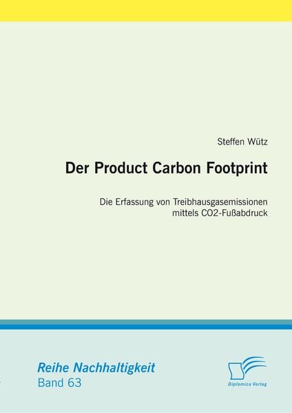 Produktbild: Der Product Carbon Footprint: Die Erfassung von Treibhausgasemissionen mittels CO2-Fu&szlig;abdruck