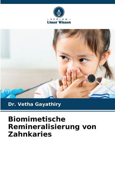Biomimetische Remineralisierung von Zahnkaries, Taschenbuch von Vetha Gayathiry, Verlag Unser Wissen, 9786207525744