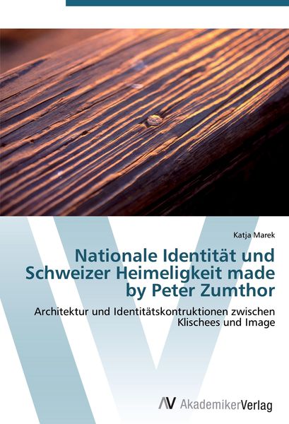 Produktbild: Nationale Identit&auml;t und Schweizer Heimeligkeit made by Peter Zumthor