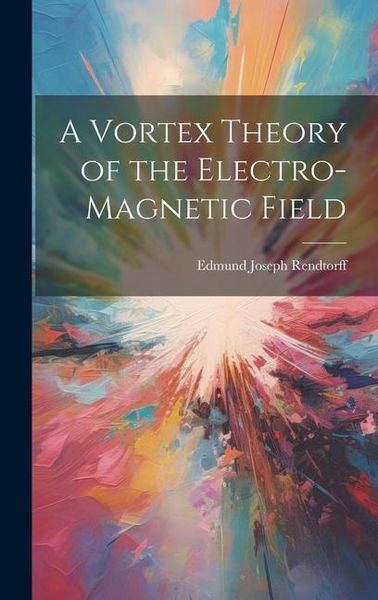 Produktbild: A Vortex Theory of the Electro-Magnetic Field