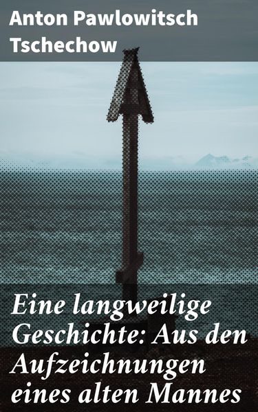 Produktbild: Eine langweilige Geschichte: Aus den Aufzeichnungen eines alten Mannes