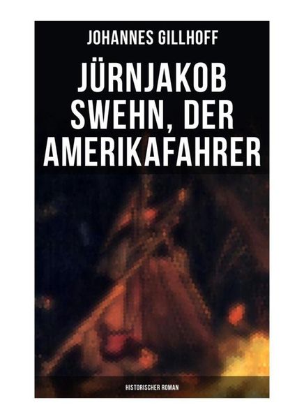 Produktbild: J&uuml;rnjakob Swehn, der Amerikafahrer: Historischer Roman