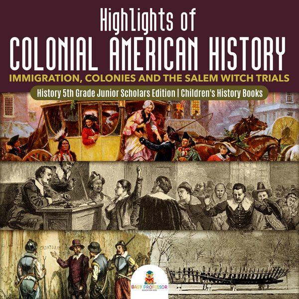 Produktbild: Highlights of Colonial American History : Immigration, Colonies and the Salem Witch Trials | History 5th Grade Junior Scholars Edition | Children's Hi
