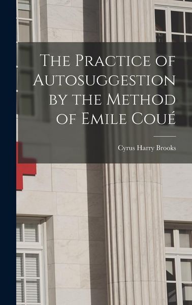Produktbild: The Practice of Autosuggestion by the Method of Emile Cou&eacute;