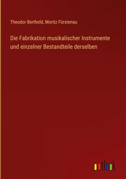 Produktbild: Die Fabrikation musikalischer Instrumente und einzelner Bestandteile derselben