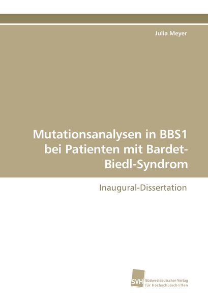 Mutationsanalysen in BBS1 bei Patienten mit Bardet-Biedl-Syndrom, Taschenbuch von Julia Meyer, Südwestdeutscher Verlag für Hochschulschriften,