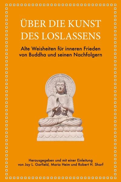 Über die Kunst des Loslassens, Gebundene Ausgabe von Jay L. Garfield , Maria Heim , Robert H. Sharf, Finanzbuch Verlag, 9783959728294