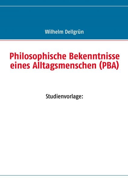 Produktbild: Philosophische Bekenntnisse eines Alltagsmenschen (PBA)