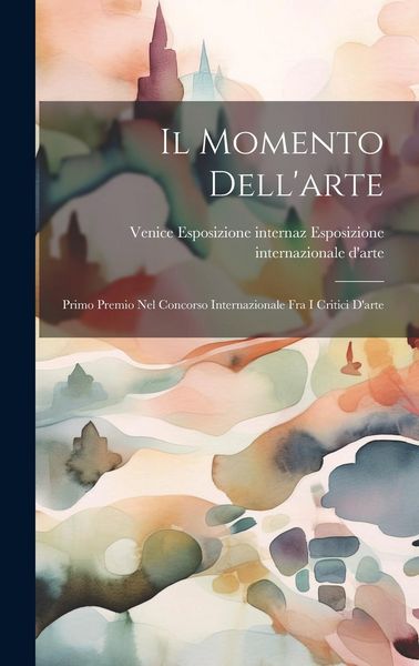 Produktbild: Il Momento Dell'arte: Primo Premio nel Concorso Internazionale fra i Critici D'arte