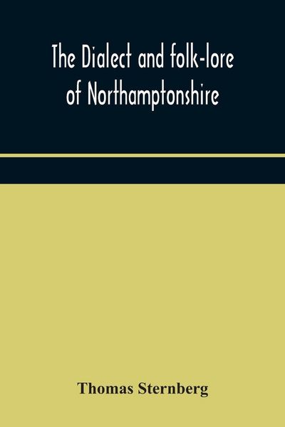 Produktbild: The Dialect And Folk-Lore Of Northamptonshire