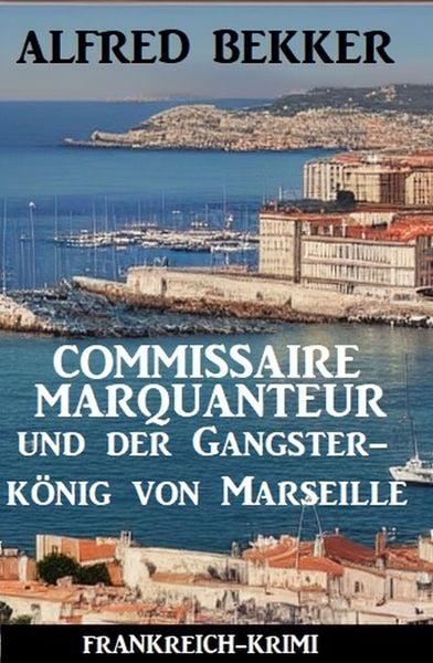 Produktbild: Commissaire Marquanteur und der Gangsterk&ouml;nig von Marseille: Frankreich Krimi