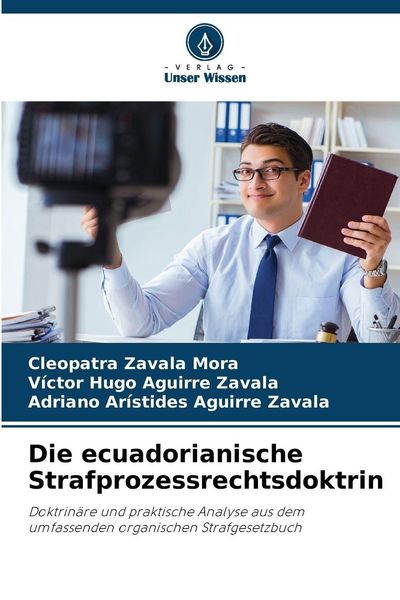 Die ecuadorianische Strafprozessrechtsdoktrin, Taschenbuch von Cleopatra Zavala Mora , Victor Hugo Aguirre Zavala , Adriano Arístides Aguirre Zavala,