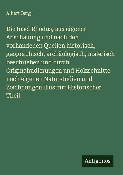 Produktbild: Die Insel Rhodus, aus eigener Anschauung und nach den vorhandenen Quellen historisch, geographisch, arch&auml;ologisch, malerisch beschrieben und durch Ori