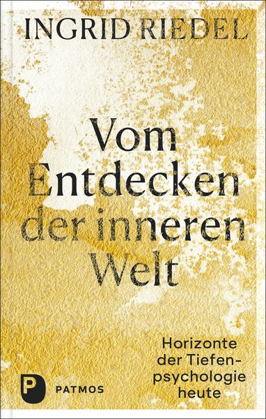 Vom Entdecken der inneren Welt, Gebundene Ausgabe von Ingrid Riedel, Patmos Verlag, 9783843613729