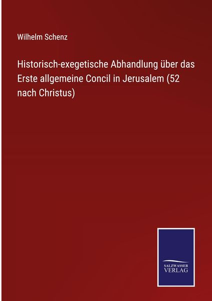 Produktbild: Historisch-exegetische Abhandlung &uuml;ber das Erste allgemeine Concil in Jerusalem (52 nach Christus)