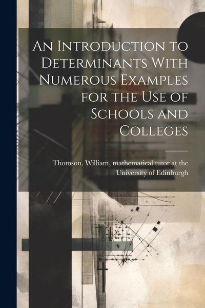 Produktbild: An Introduction to Determinants With Numerous Examples for the Use of Schools and Colleges