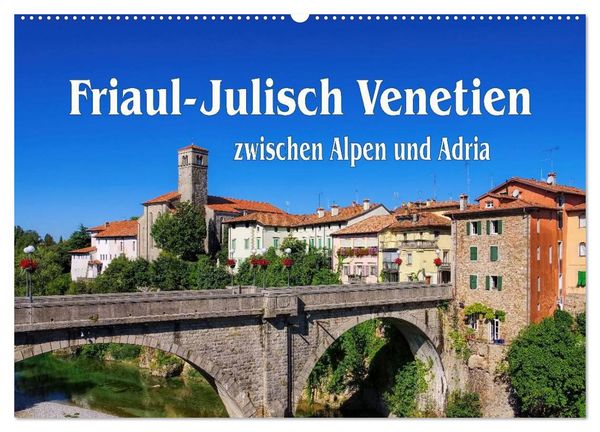 Friaul-Julisch Venetien - zwischen Alpen und Adria (Wandkalender 2026 DIN A2 quer), CALVENDO Monatskalender