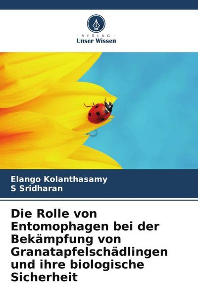 Produktbild: Die Rolle von Entomophagen bei der Bek&auml;mpfung von Granatapfelsch&auml;dlingen und ihre biologische Sicherheit