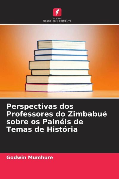 Produktbild: Perspectivas dos Professores do Zimbabu&eacute; sobre os Pain&eacute;is de Temas de Hist&oacute;ria