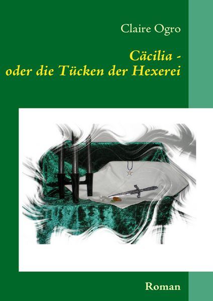 Cäcilia - oder die Tücken der Hexerei, Taschenbuch von Claire Ogro, BoD – Books on Demand, 9783837006131