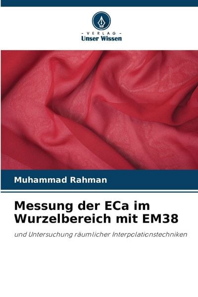 Messung der ECa im Wurzelbereich mit EM38, Taschenbuch von Muhammad Rahman, Verlag Unser Wissen, 9786209346682