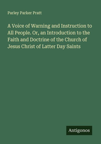Produktbild: A Voice of Warning and Instruction to All People. Or, an Introduction to the Faith and Doctrine of the Church of Jesus Christ of Latter Day Saints