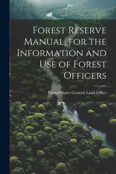 Produktbild: Forest Reserve Manual, for the Information and Use of Forest Officers