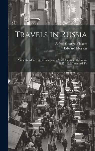 Produktbild: Travels in Russia: And a Residence at St. Petersburg And Odessa, in the Years 1827-1829: Intended To