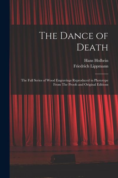 Produktbild: The Dance of Death: The Full Series of Wood Engravings Reproduced in Phototype From The Proofs and Original Editions