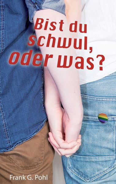 Bist du schwul, oder was?, Taschenbuch von Frank G. Pohl, BoD – Books on Demand, 978-3-7347-8535-1