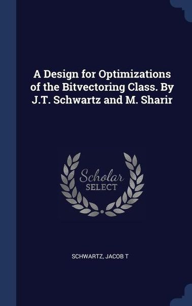 Produktbild: A Design for Optimizations of the Bitvectoring Class. By J.T. Schwartz and M. Sharir