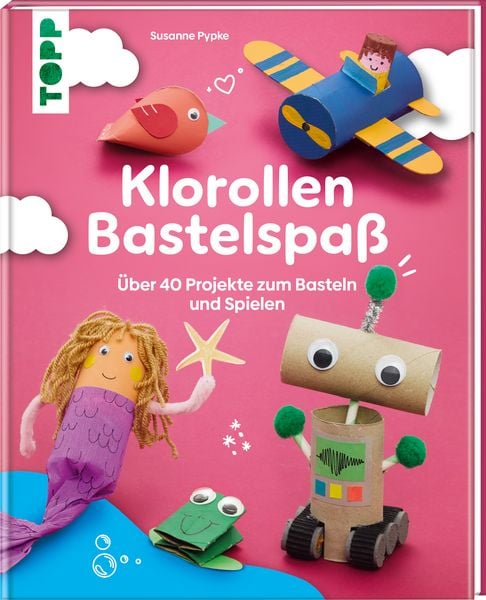 Klorollen Bastelspaß, Gebundene Ausgabe von Frechverlag,Susanne Pypke, Frechverlag GmbH, 978-3-7358-9291-1
