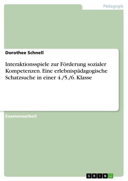 Interaktionsspiele zur Förderung sozialer Kompetenzen. Eine erlebnispädagogische Schatzsuche in einer 4./5./6. Klasse, Taschenbuch von Dorothee