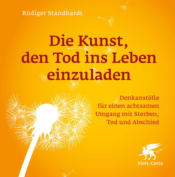 Die Kunst, den Tod ins Leben einzuladen, Gebundene Ausgabe von Rüdiger Standhardt, Klett Cotta, 978-3-608-98707-2