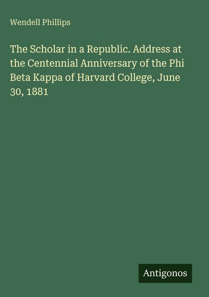 Produktbild: The Scholar in a Republic. Address at the Centennial Anniversary of the Phi Beta Kappa of Harvard College, June 30, 1881