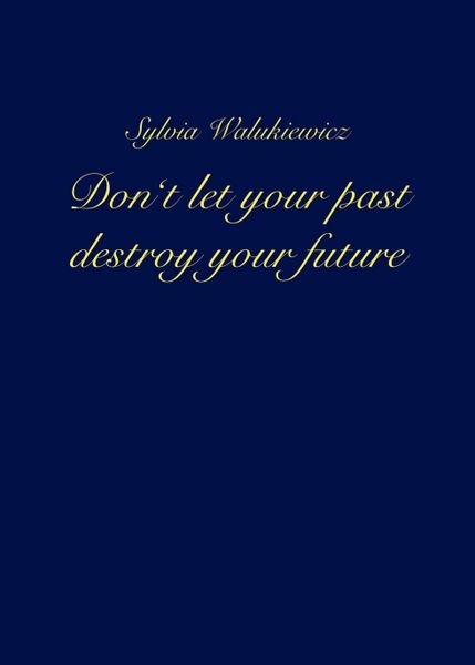 Produktbild: Don't let your past destroy your future
