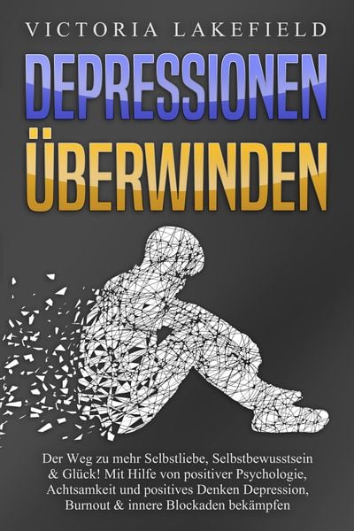 Produktbild: DEPRESSIONEN &Uuml;BERWINDEN: Der Weg zu mehr Selbstliebe, Selbstbewusstsein & Gl&uuml;ck! Mit Hilfe von positiver Psychologie, Achtsamkeit und positives Denken