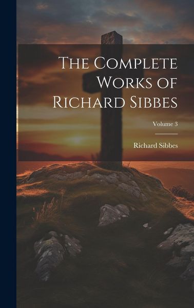 Produktbild: The Complete Works of Richard Sibbes; Volume 3