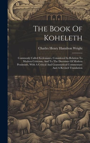 Produktbild: The Book Of Koheleth: Commonly Called Ecclesiastes, Considered In Relation To Modern Criticism, And To The Doctrines Of Modern Pessimism, Wi
