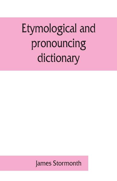 Produktbild: Etymological and pronouncing dictionary of the English language including a very copious selection of scientific terms for use in schools and colleges