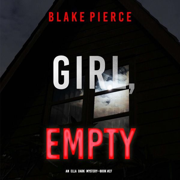 Girl, Empty (An Ella Dark FBI Suspense Thriller—Book 27) - Blake Pierce, Audio, 9798341580121