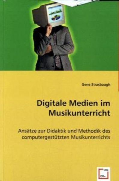 Strasbaugh, G: Digitale Medien im Musikunterricht, Taschenbuch von Gene Strasbaugh, VDM, 9783639023244