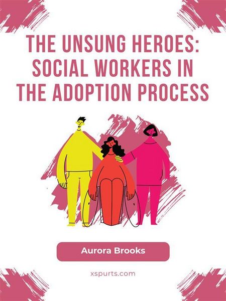 Produktbild: The Unsung Heroes- Social Workers in the Adoption Process