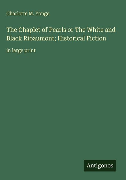 Produktbild: The Chaplet of Pearls or The White and Black Ribaumont; Historical Fiction