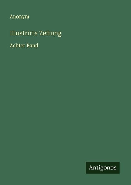 Illustrirte Zeitung, Taschenbuch von , Antigonos Verlag, 9783563463505