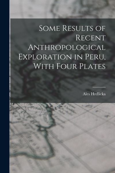 Produktbild: Some Results of Recent Anthropological Exploration in Peru, With Four Plates
