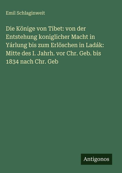 Produktbild: Die K&ouml;nige von Tibet: von der Entstehung koniglicher Macht in Y&aacute;rlung bis zum Erl&ouml;schen in Lad&aacute;k: Mitte des I. Jahrh. vor Chr. Geb. bis 1834 nach Chr.