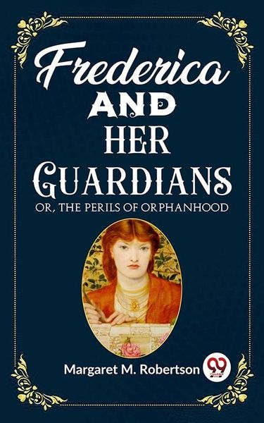 Produktbild: Frederica and her Guardians Or, The Perils of Orphanhood