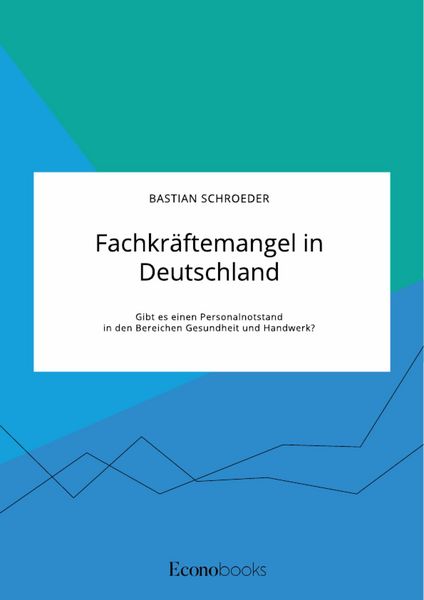 Produktbild: Fachkr&auml;ftemangel in Deutschland. Gibt es einen Personalnotstand in den Bereichen Gesundheit und Handwerk?
