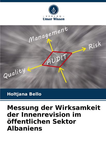 Messung der Wirksamkeit der Innenrevision im öffentlichen Sektor Albaniens, Taschenbuch von Holtjana Bello, Verlag Unser Wissen, 9786208359331